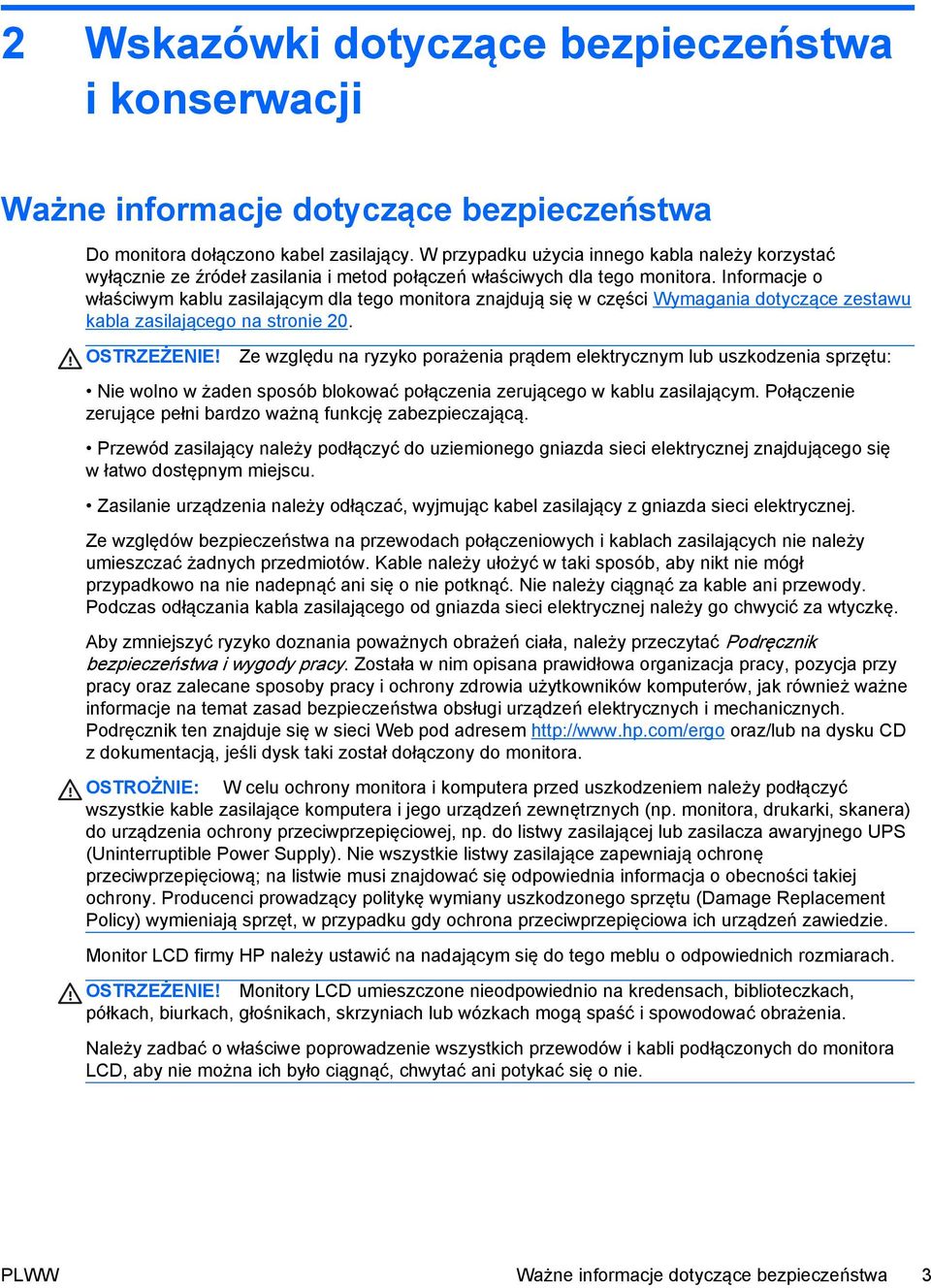 Informacje o właściwym kablu zasilającym dla tego monitora znajdują się w części Wymagania dotyczące zestawu kabla zasilającego na stronie 20. OSTRZEŻENIE!