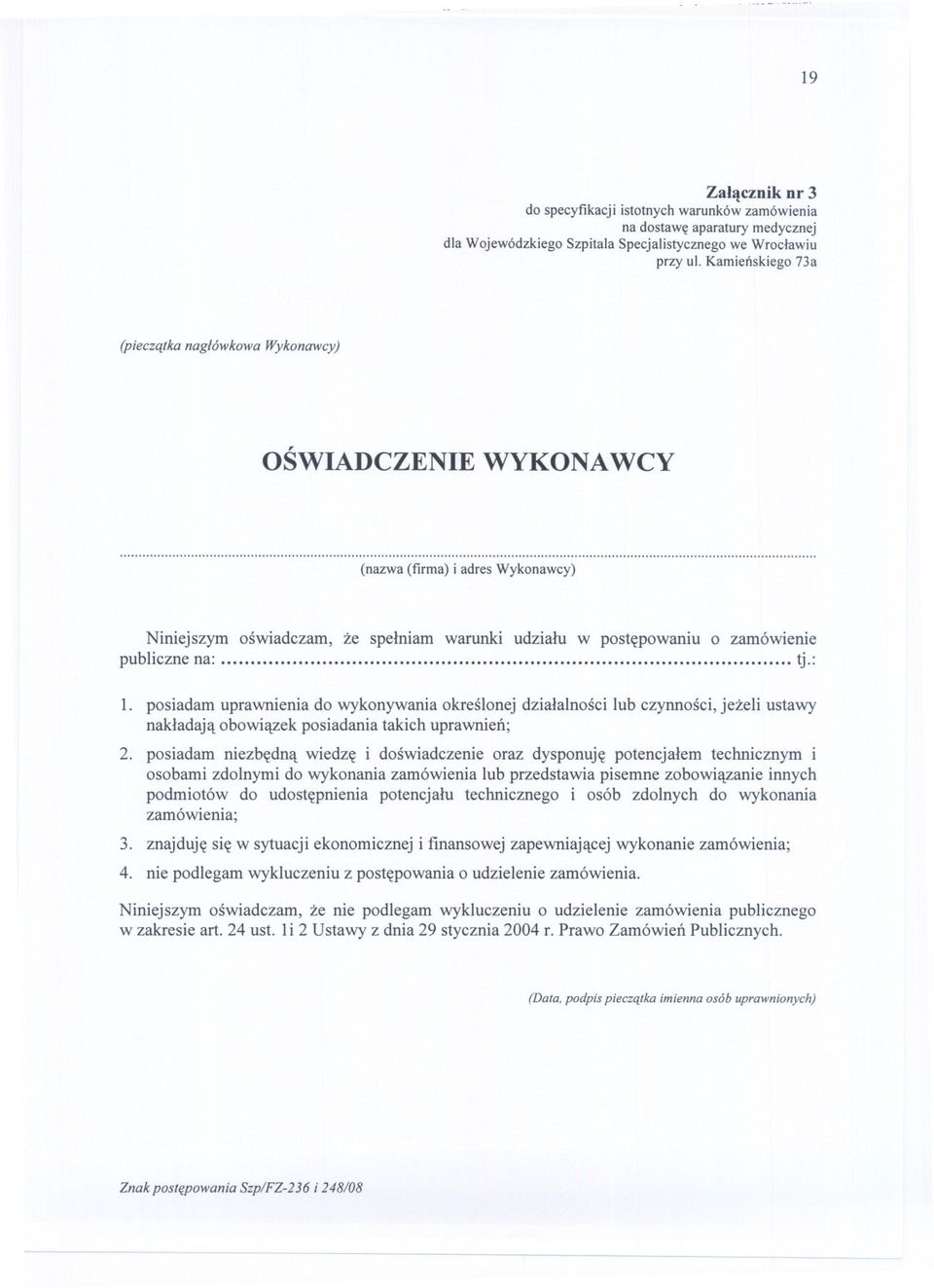 .. (nazwa (firma) i adres Wykonawcy) Niniejszym oswiadczam, ze spelniam warunki udzialu w postepowaniu o zamówienie publicznena: tj.: l.