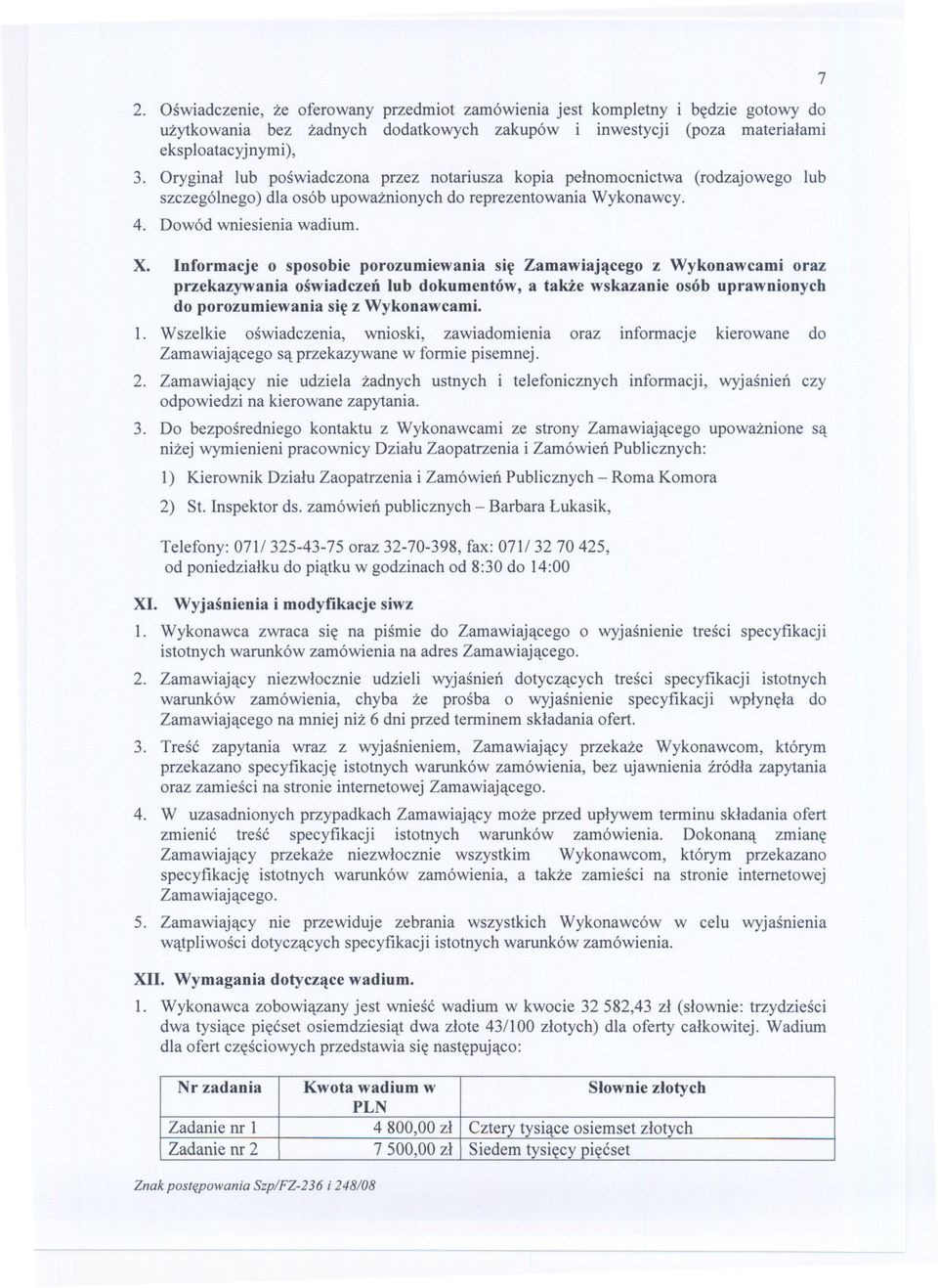 Informacje o sposobie porozumiewania sie Zamawiajacego z Wykonawcami oraz przekazywania oswiadczen lub dokumentów, a takze wskazanie osób uprawnionych do porozumiewania sie z Wykonawcami. 1.