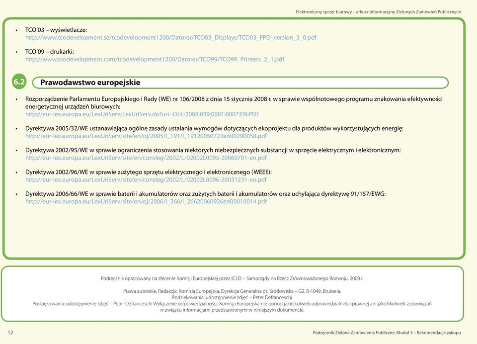 w sprawie wspólnotowego programu znakowania efektywności energetycznej urządzeń biurowych: http://eur-lex.europa.eu/lexuriserv/lexuriserv.do?