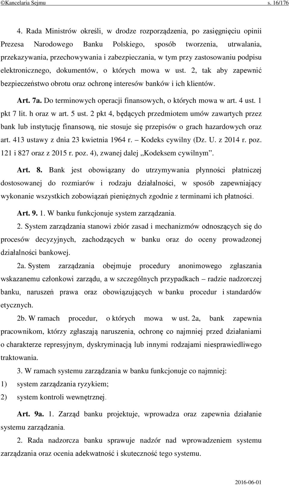 zastosowaniu podpisu elektronicznego, dokumentów, o których mowa w ust. 2, tak aby zapewnić bezpieczeństwo obrotu oraz ochronę interesów banków i ich klientów. Art. 7a.