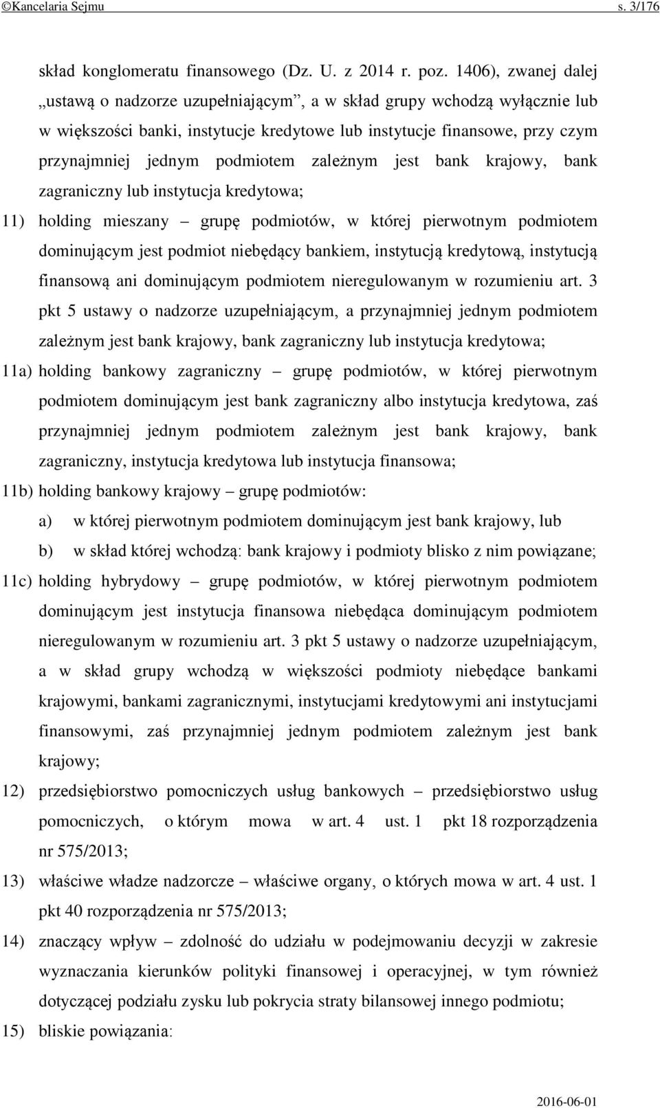 zależnym jest bank krajowy, bank zagraniczny lub instytucja kredytowa; 11) holding mieszany grupę podmiotów, w której pierwotnym podmiotem dominującym jest podmiot niebędący bankiem, instytucją