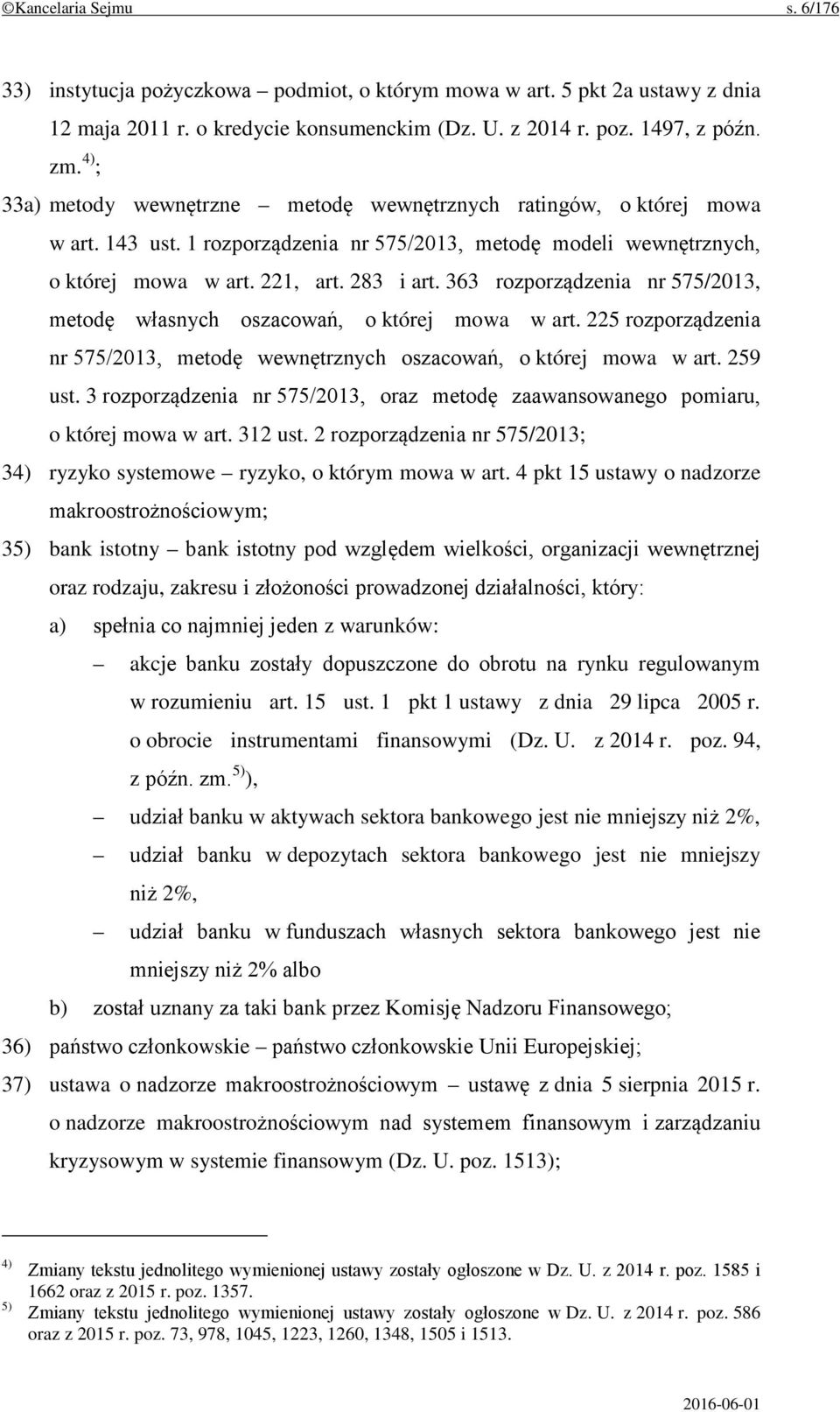 363 rozporządzenia nr 575/2013, metodę własnych oszacowań, o której mowa w art. 225 rozporządzenia nr 575/2013, metodę wewnętrznych oszacowań, o której mowa w art. 259 ust.