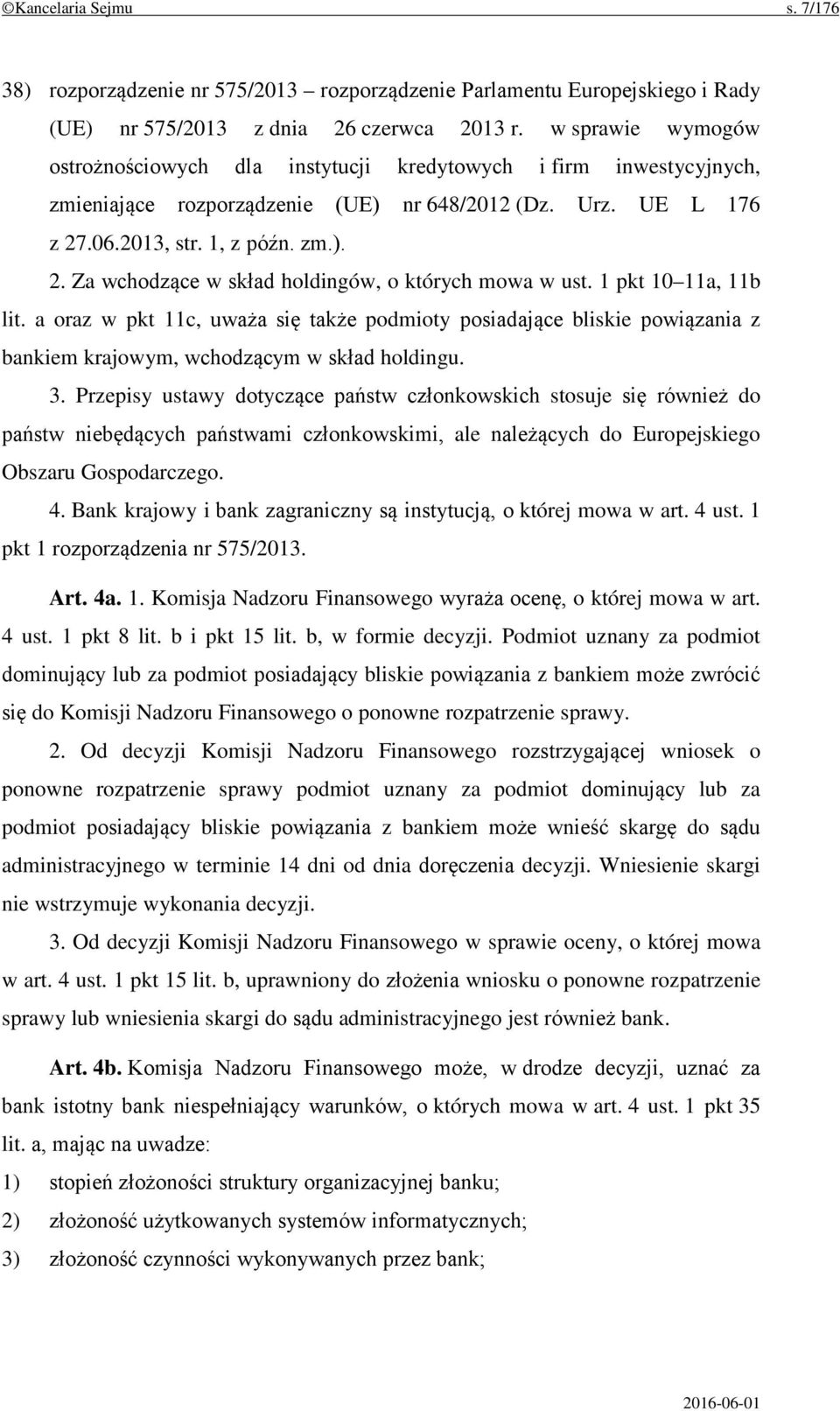 .06.2013, str. 1, z późn. zm.). 2. Za wchodzące w skład holdingów, o których mowa w ust. 1 pkt 10 11a, 11b lit.