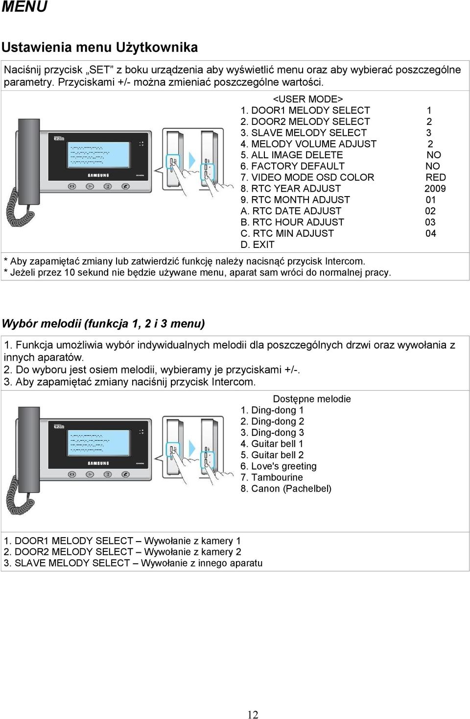 RTC MONTH ADJUST A. RTC DATE ADJUST B. RTC HOUR ADJUST C. RTC MIN ADJUST D. EXIT 1 2 3 2 NO NO RED 2009 01 02 03 04 * Aby zapamiętać zmiany lub zatwierdzić funkcję należy nacisnąć przycisk Intercom.