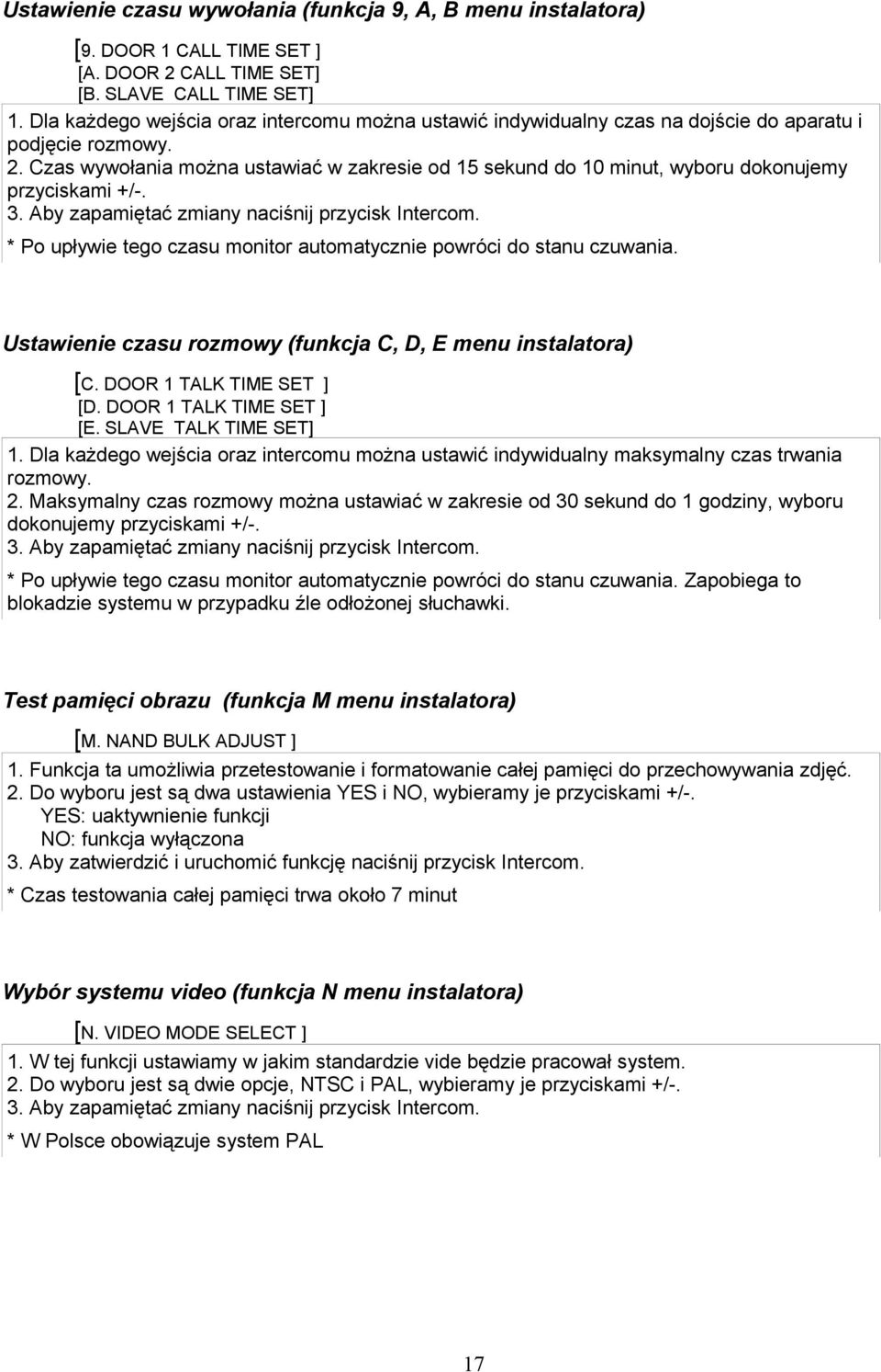 Czas wywołania można ustawiać w zakresie od 15 sekund do 10 minut, wyboru dokonujemy przyciskami +/-. 3. Aby zapamiętać zmiany naciśnij przycisk Intercom.