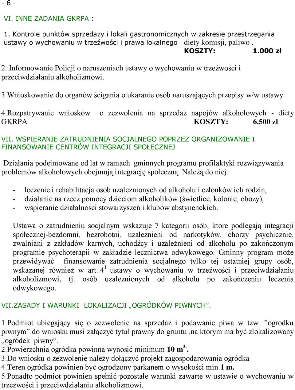 4.Rozpatrywanie wniosków o zezwolenia na sprzedaż napojów alkoholowych - diety GKRPA KOSZTY: 6.500 zł VII.