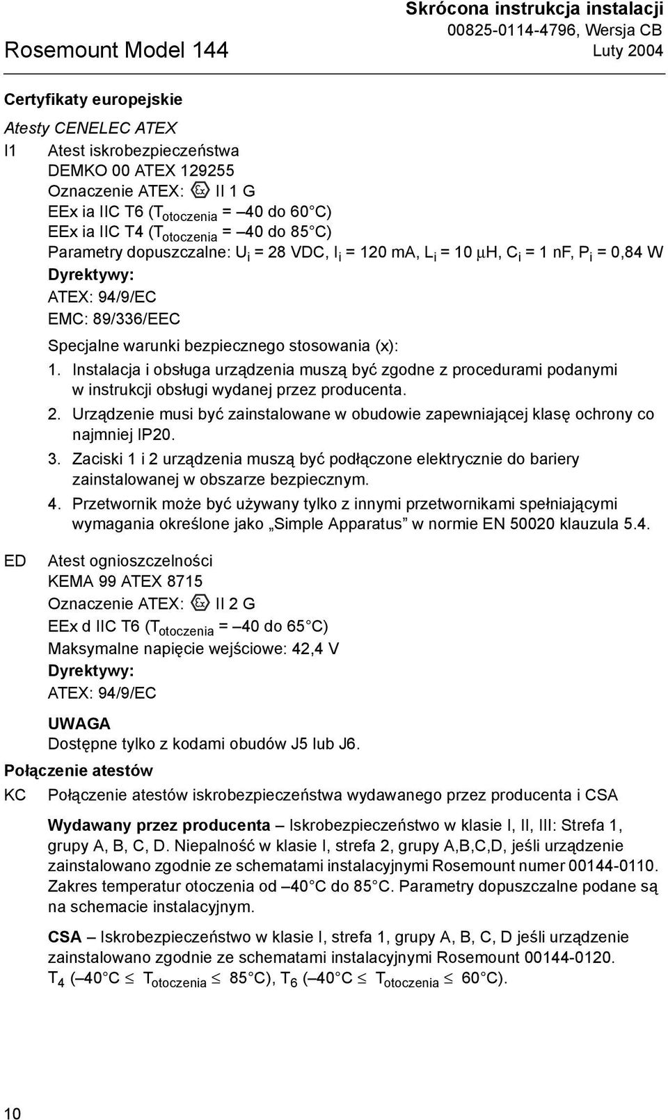 Specjalne warunki bezpiecznego stosowania (x): 1. Instalacja i obsługa urządzenia muszą być zgodne z procedurami podanymi w instrukcji obsługi wydanej przez producenta. 2.