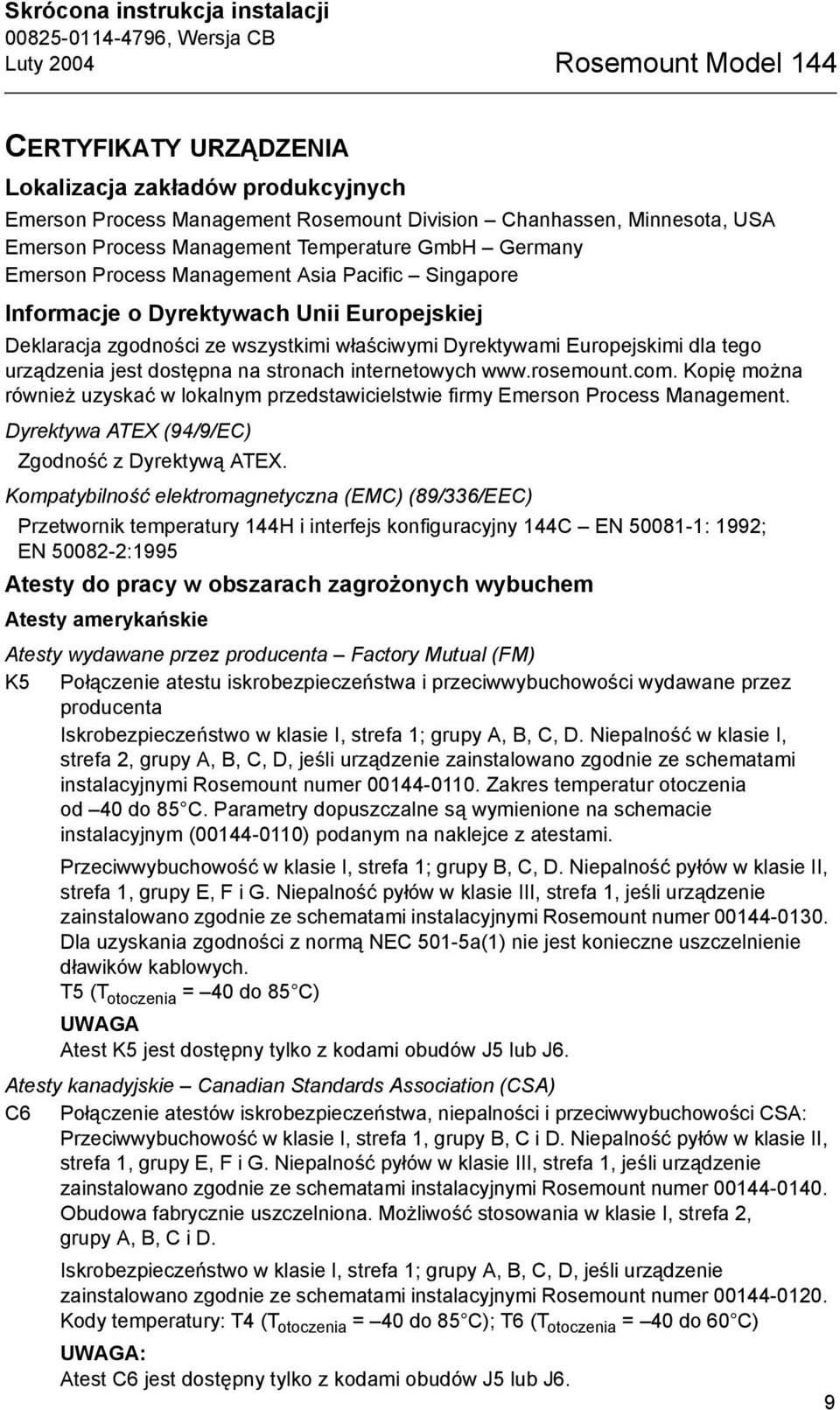 Europejskimi dla tego urządzenia jest dostępna na stronach internetowych www.rosemount.com. Kopię można również uzyskać w lokalnym przedstawicielstwie firmy Emerson Process Management.