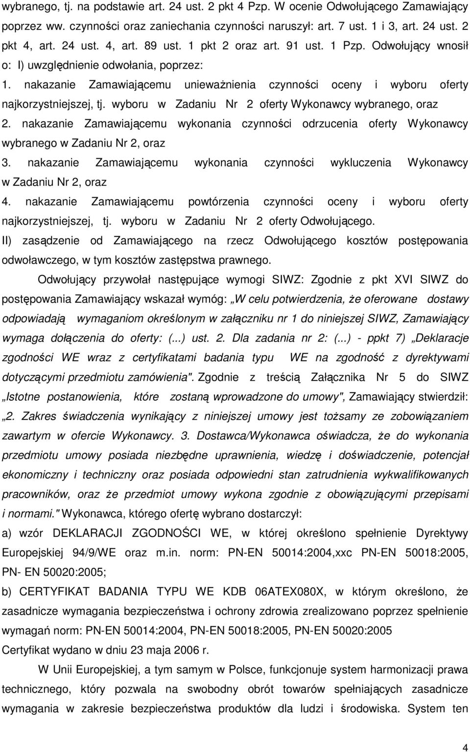 wyboru w Zadaniu Nr 2 oferty Wykonawcy wybranego, oraz 2. nakazanie Zamawiającemu wykonania czynności odrzucenia oferty Wykonawcy wybranego w Zadaniu Nr 2, oraz 3.