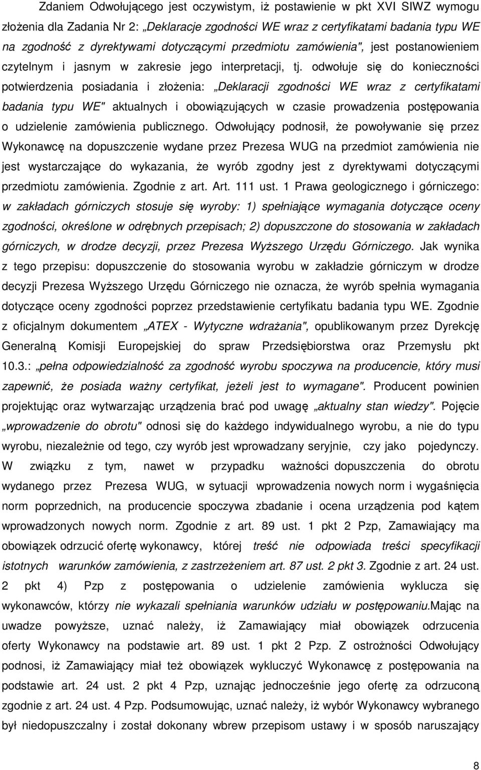 odwołuje się do konieczności potwierdzenia posiadania i złoŝenia: Deklaracji zgodności WE wraz z certyfikatami badania typu WE" aktualnych i obowiązujących w czasie prowadzenia postępowania o