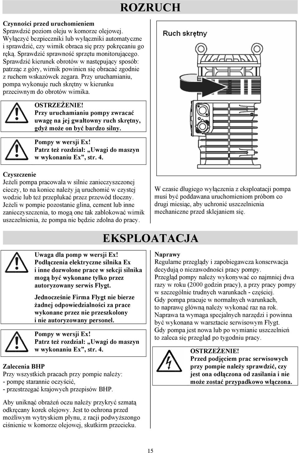 Przy uruchamianiu, pompa wykonuje ruch skrętny w kierunku przeciwnym do obrotów wirnika. OSTRZEŻENIE!