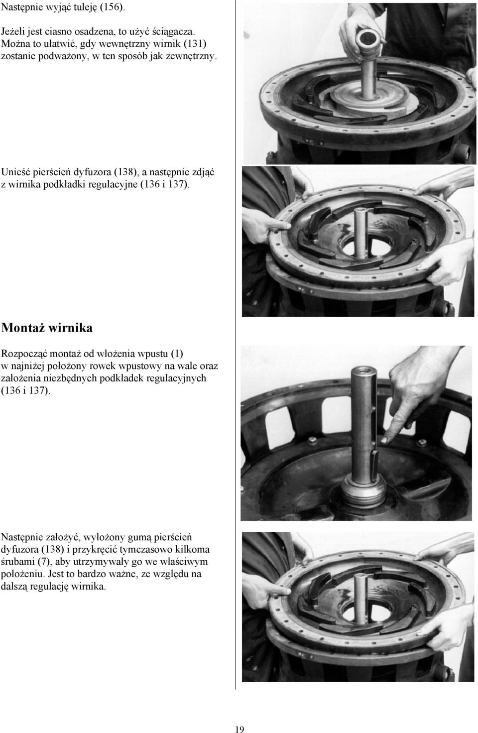 Unieść pierścień dyfuzora (138), a następnie zdjąć z wirnika podkładki regulacyjne (136 i 137).