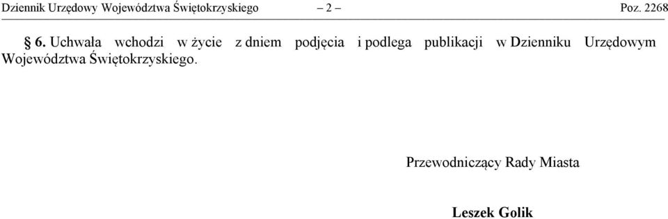 Uchwała wchodzi w życie z dniem podjęcia i podlega