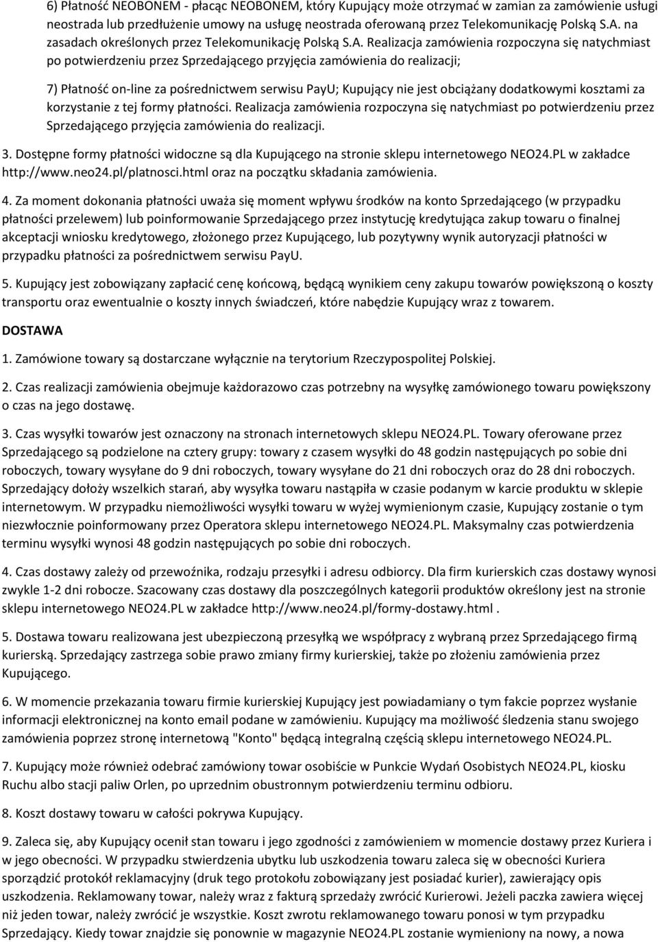 Realizacja zamówienia rozpoczyna się natychmiast po potwierdzeniu przez Sprzedającego przyjęcia zamówienia do realizacji; 7) Płatność on-line za pośrednictwem serwisu PayU; Kupujący nie jest