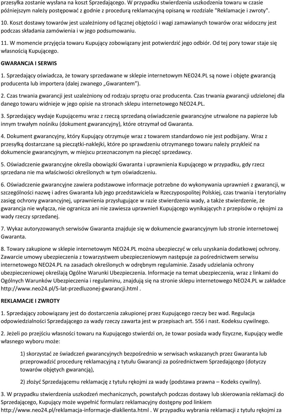 Koszt dostawy towarów jest uzależniony od łącznej objętości i wagi zamawianych towarów oraz widoczny jest podczas składania zamówienia i w jego podsumowaniu. 11.