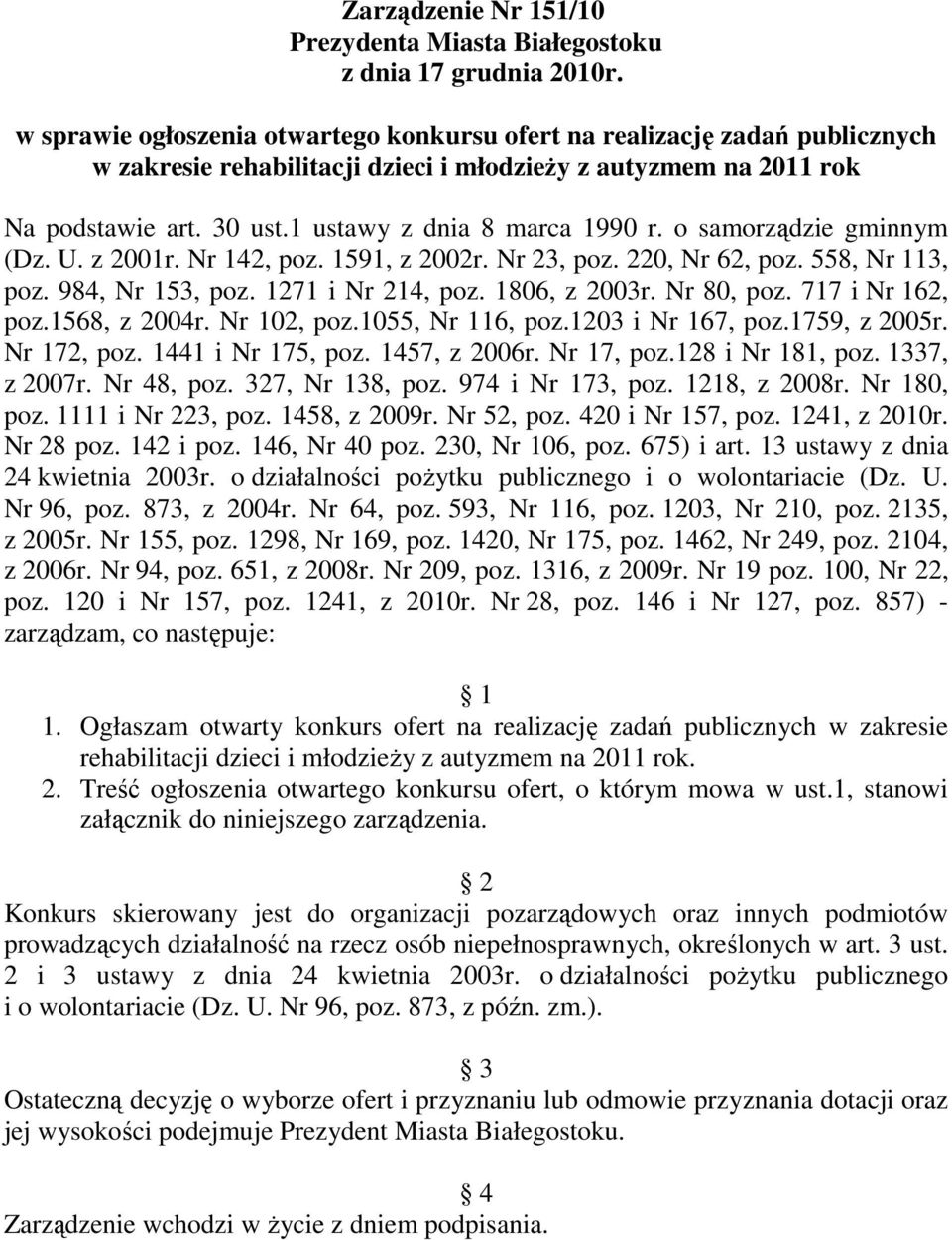 1 ustawy z dnia 8 marca 1990 r. o samorządzie gminnym (Dz. U. z 2001r. Nr 142, poz. 1591, z 2002r. Nr 23, poz. 220, Nr 62, poz. 558, Nr 113, poz. 984, Nr 153, poz. 1271 i Nr 214, poz. 1806, z 2003r.