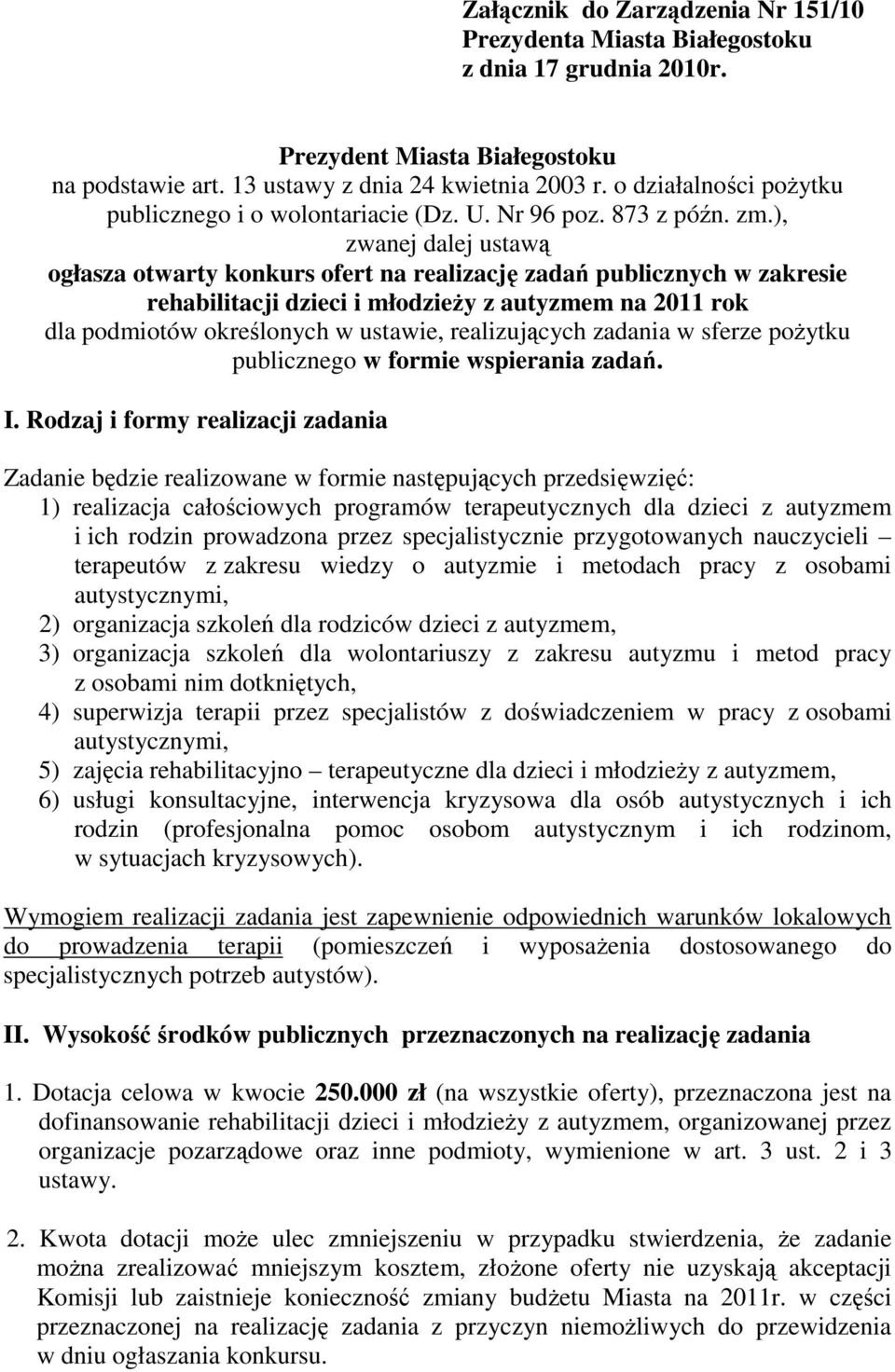 ), zwanej dalej ustawą ogłasza otwarty konkurs ofert na realizację zadań publicznych w zakresie rehabilitacji dzieci i młodzieŝy z autyzmem na 2011 rok dla podmiotów określonych w ustawie,