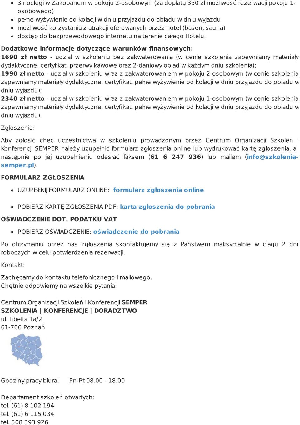 Dodatkowe informacje dotyczące warunków finansowych: 1690 zł netto - udział w szkoleniu bez zakwaterowania (w cenie szkolenia zapewniamy materiały dydaktyczne, certyfikat, przerwy kawowe oraz