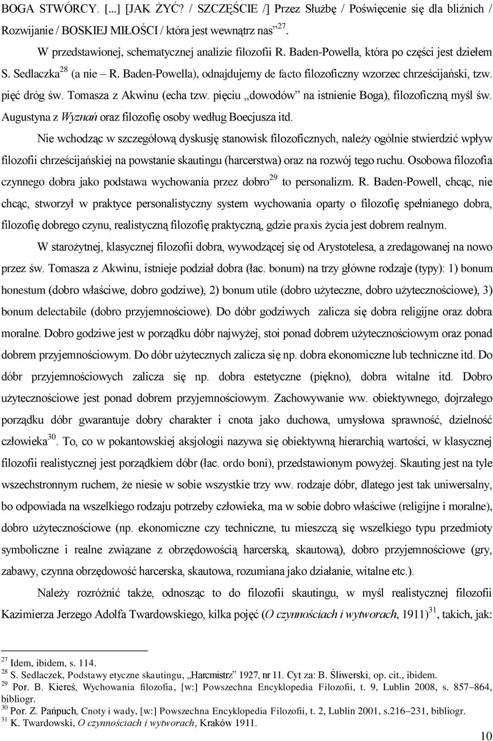 Baden-Powella), odnajdujemy de facto filozoficzny wzorzec chrześcijański, tzw. pięć dróg św. Tomasza z Akwinu (echa tzw. pięciu dowodów na istnienie Boga), filozoficzną myśl św.