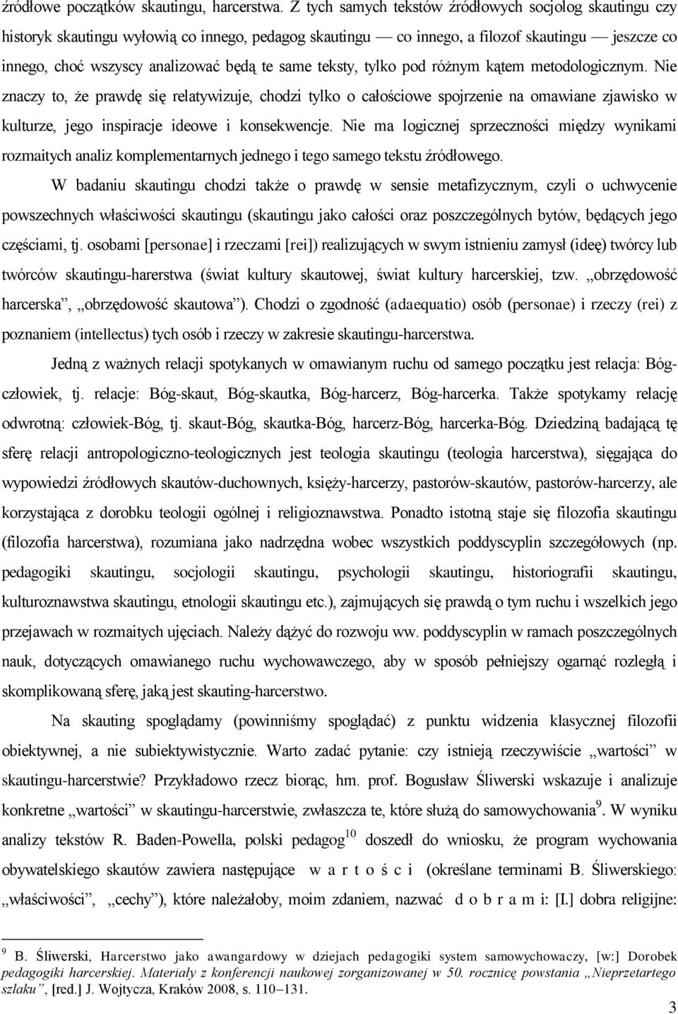 teksty, tylko pod różnym kątem metodologicznym. Nie znaczy to, że prawdę się relatywizuje, chodzi tylko o całościowe spojrzenie na omawiane zjawisko w kulturze, jego inspiracje ideowe i konsekwencje.