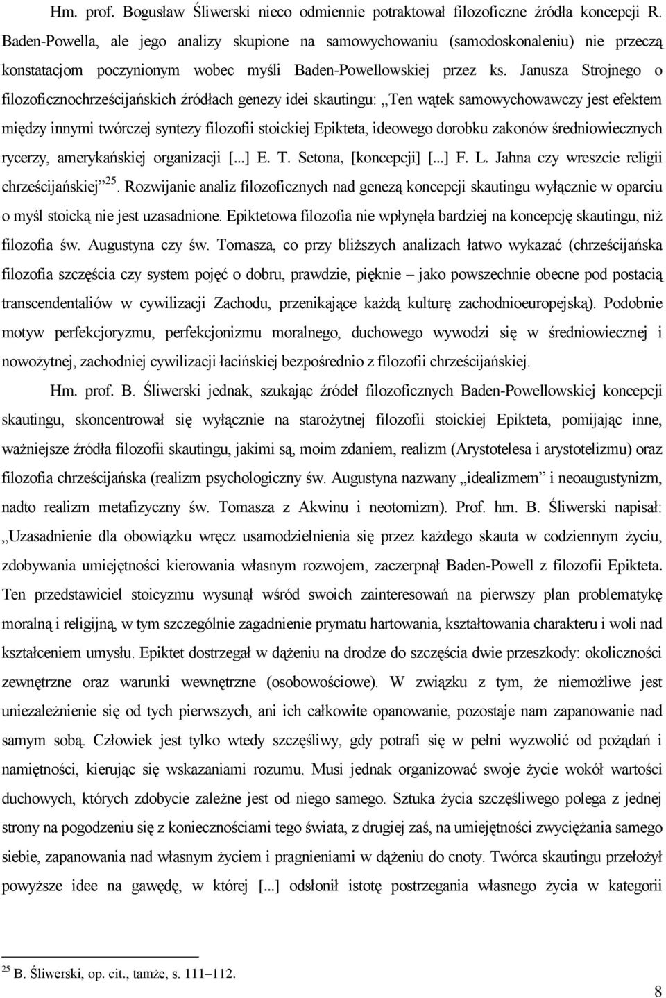 Janusza Strojnego o filozoficznochrześcijańskich źródłach genezy idei skautingu: Ten wątek samowychowawczy jest efektem między innymi twórczej syntezy filozofii stoickiej Epikteta, ideowego dorobku