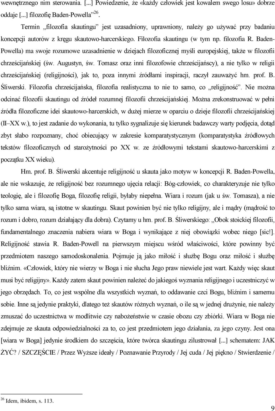 Baden- Powella) ma swoje rozumowe uzasadnienie w dziejach filozoficznej myśli europejskiej, także w filozofii chrześcijańskiej (św. Augustyn, św.