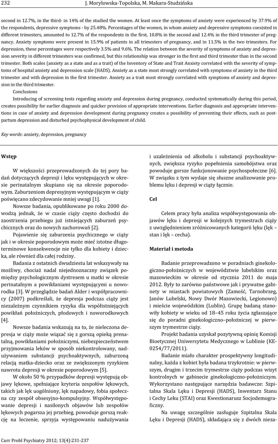 trimesters, amounted to the respondents in the firstand 12.4trimester of pregnancy. Anxiety symptoms were present in in all trimesters of pregnancy, and in in the two trimesters.