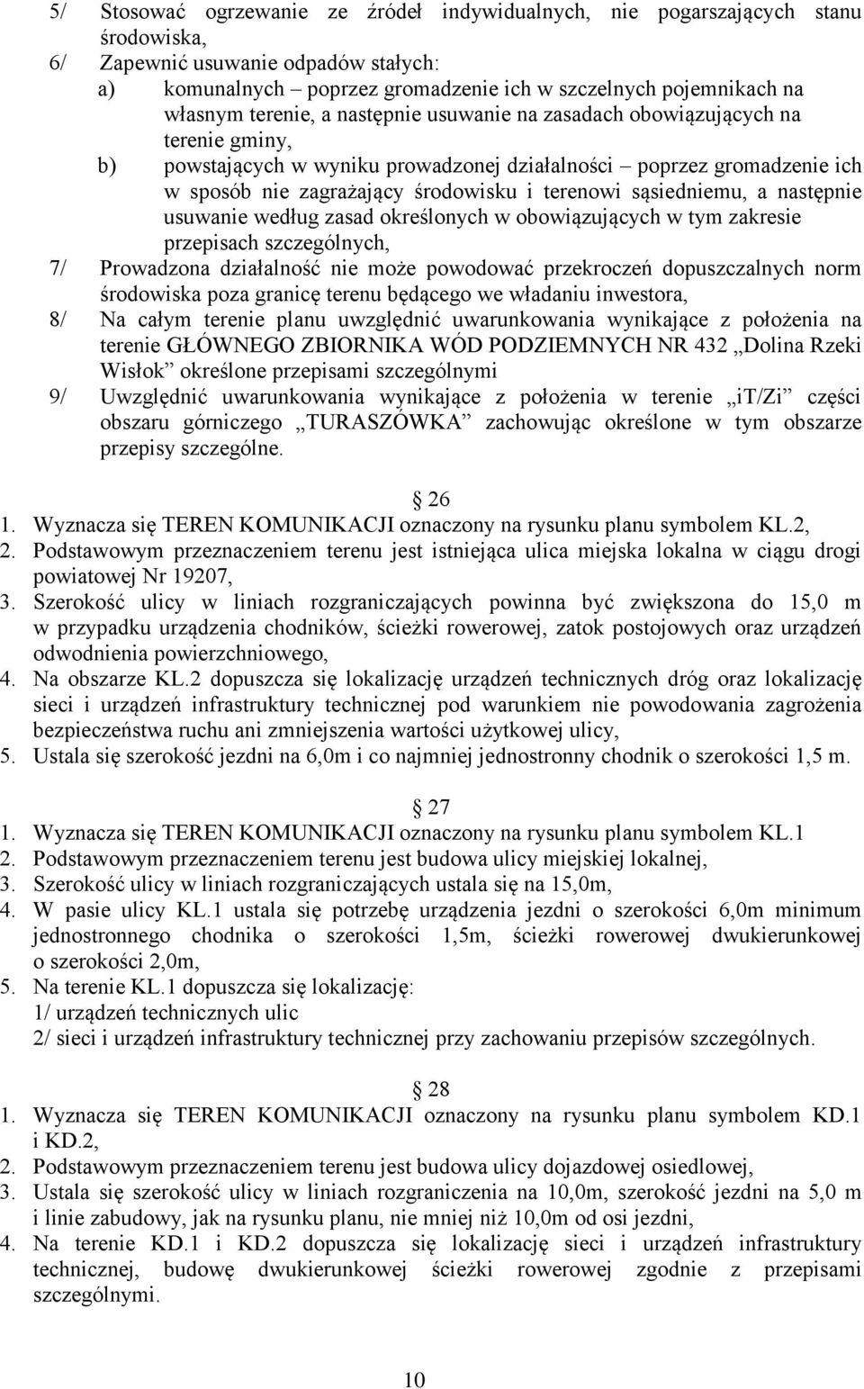 sąsiedniemu, a następnie usuwanie według zasad określonych w obowiązujących w tym zakresie przepisach szczególnych, 7/ Prowadzona działalność nie może powodować przekroczeń dopuszczalnych norm