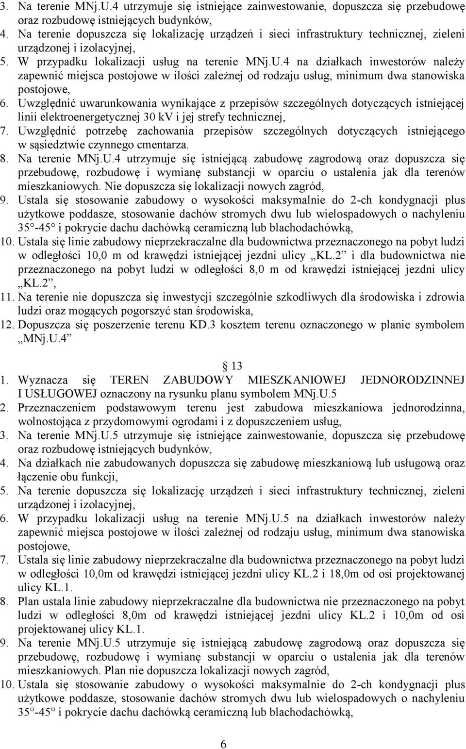 Uwzględnić uwarunkowania wynikające z przepisów szczególnych dotyczących istniejącej linii elektroenergetycznej 30 kv i jej strefy technicznej, 7.