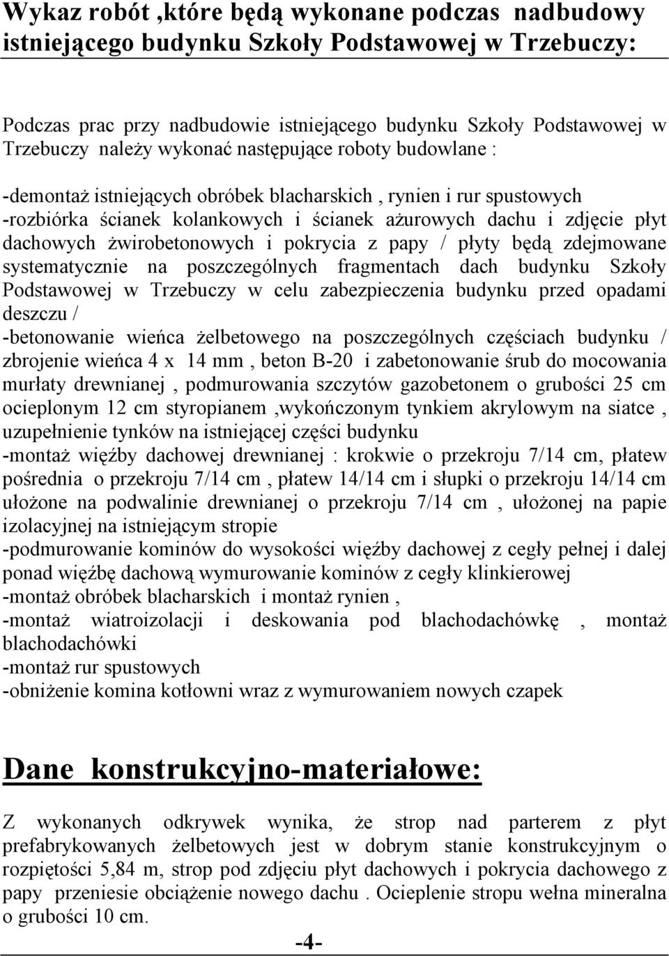 pokrycia z papy / płyty będą zdejmowane systematycznie na poszczególnych fragmentach dach budynku Szkoły Podstawowej w Trzebuczy w celu zabezpieczenia budynku przed opadami deszczu / -betonowanie