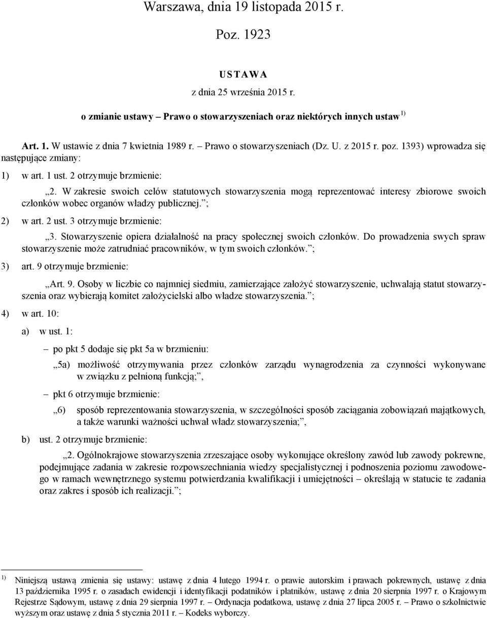 W zakresie swoich celów statutowych stowarzyszenia mogą reprezentować interesy zbiorowe swoich członków wobec organów władzy publicznej. ; 2) w art. 2 ust. 3 otrzymuje brzmienie: 3.