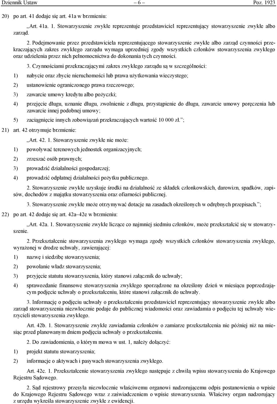 Podejmowanie przez przedstawiciela reprezentującego stowarzyszenie zwykłe albo zarząd czynności przekraczających zakres zwykłego zarządu wymaga uprzedniej zgody wszystkich członków stowarzyszenia