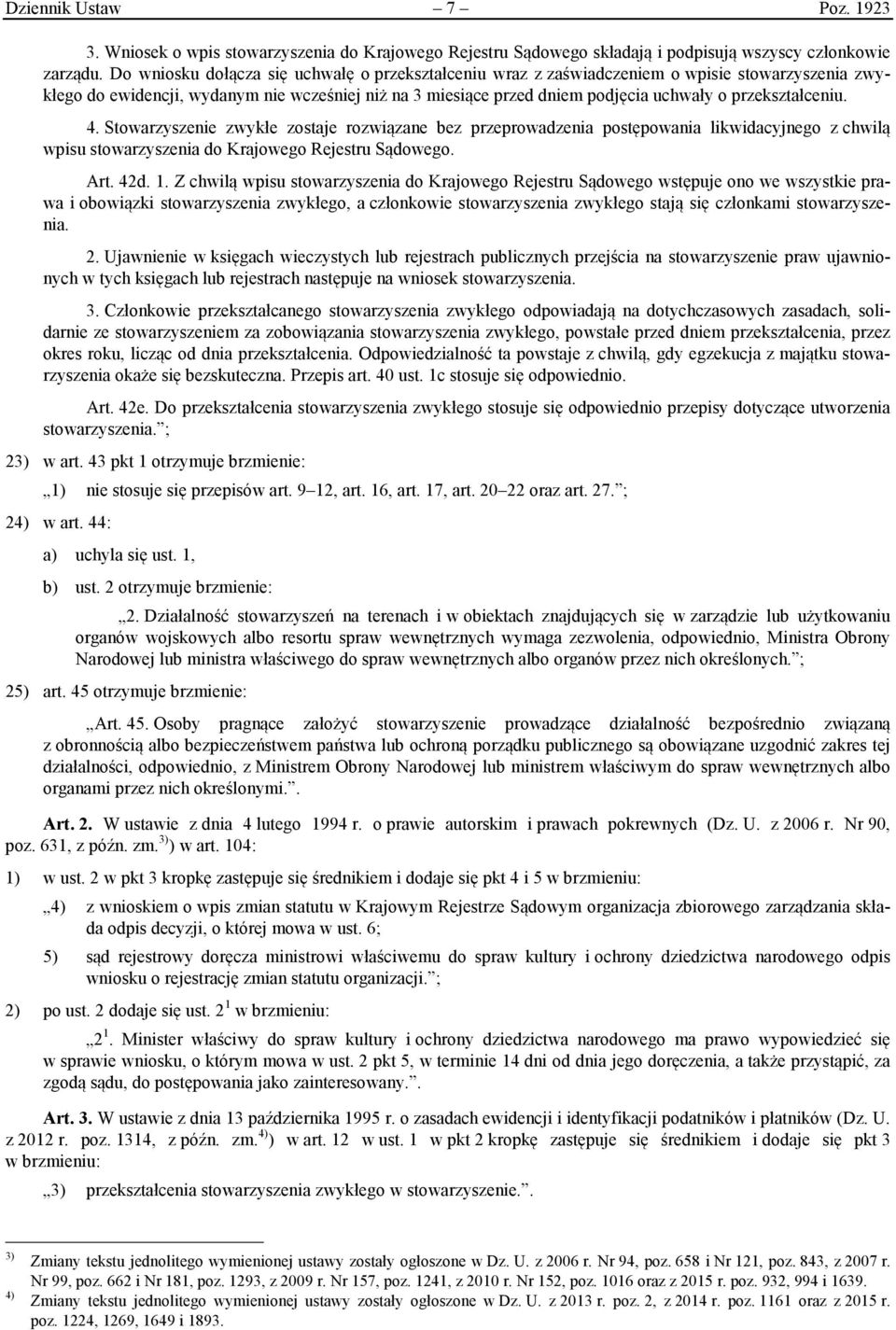 przekształceniu. 4. Stowarzyszenie zwykłe zostaje rozwiązane bez przeprowadzenia postępowania likwidacyjnego z chwilą wpisu stowarzyszenia do Krajowego Rejestru Sądowego. Art. 42d. 1.