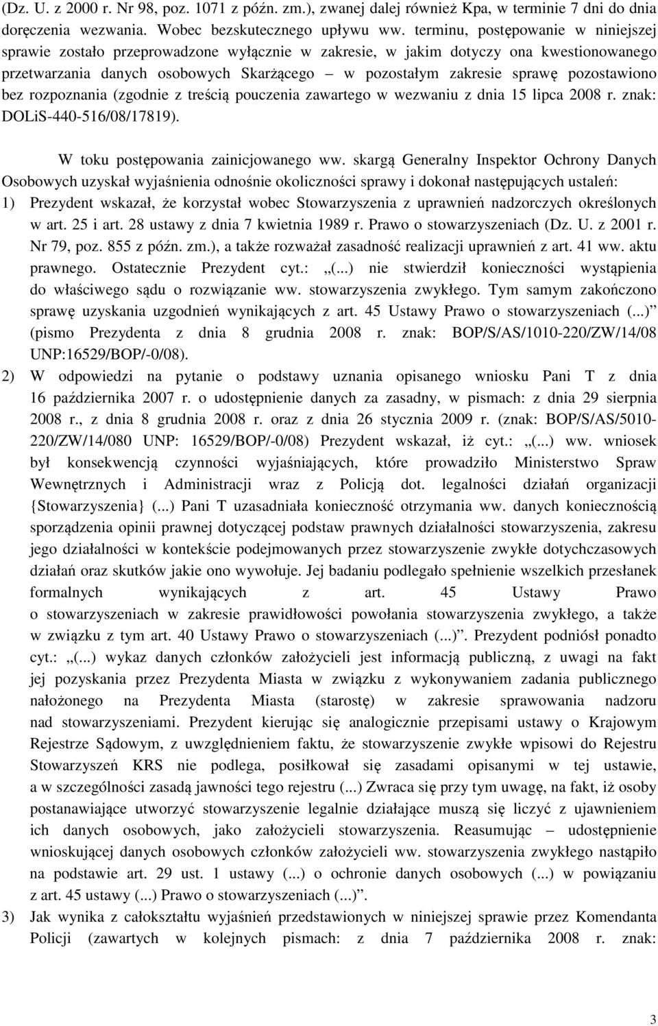 pozostawiono bez rozpoznania (zgodnie z treścią pouczenia zawartego w wezwaniu z dnia 15 lipca 2008 r. znak: DOLiS-440-516/08/17819). W toku postępowania zainicjowanego ww.