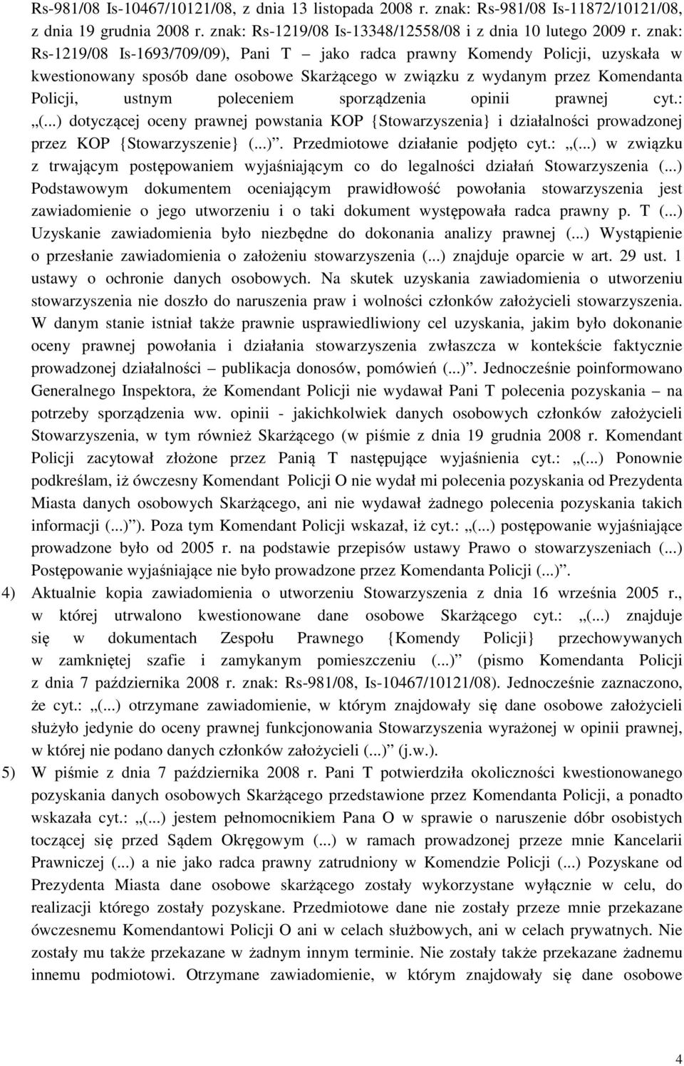 sporządzenia opinii prawnej cyt.: (...) dotyczącej oceny prawnej powstania KOP {Stowarzyszenia} i działalności prowadzonej przez KOP {Stowarzyszenie} (...). Przedmiotowe działanie podjęto cyt.: (...) w związku z trwającym postępowaniem wyjaśniającym co do legalności działań Stowarzyszenia (.