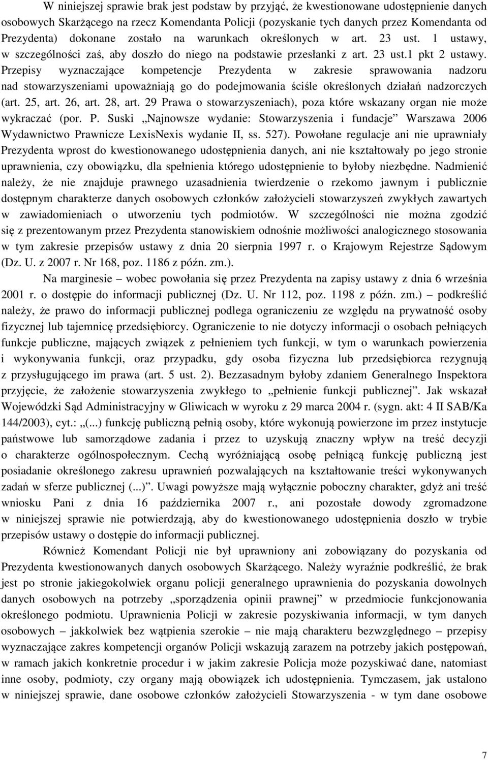 Przepisy wyznaczające kompetencje Prezydenta w zakresie sprawowania nadzoru nad stowarzyszeniami upoważniają go do podejmowania ściśle określonych działań nadzorczych (art. 25, art. 26, art. 28, art.