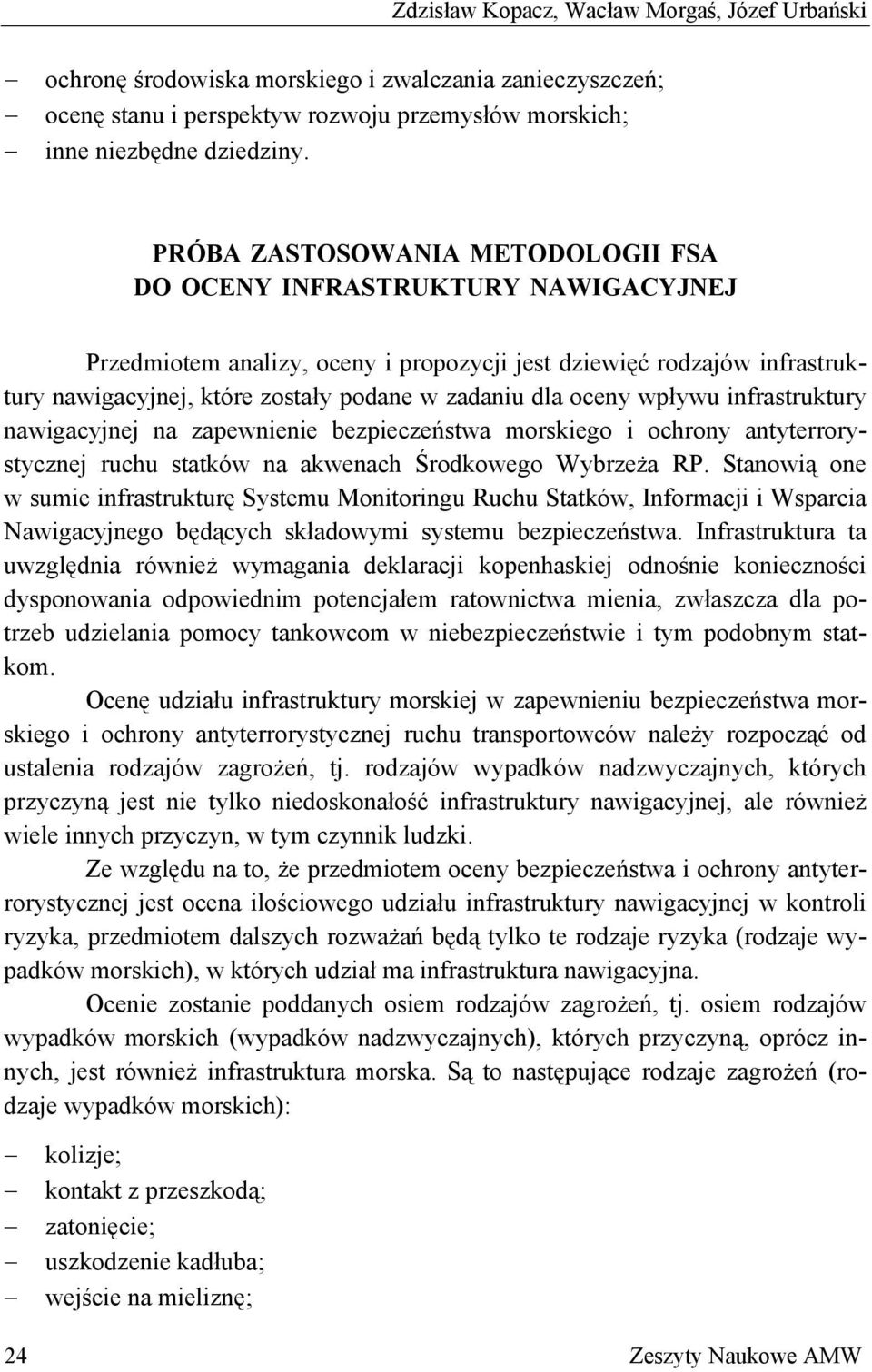 oceny wpływu infrastruktury nawigacyjnej na zapewnienie bezpieczeństwa morskiego i ochrony antyterrorystycznej ruchu statków na akwenach Środkowego Wybrzeża RP.