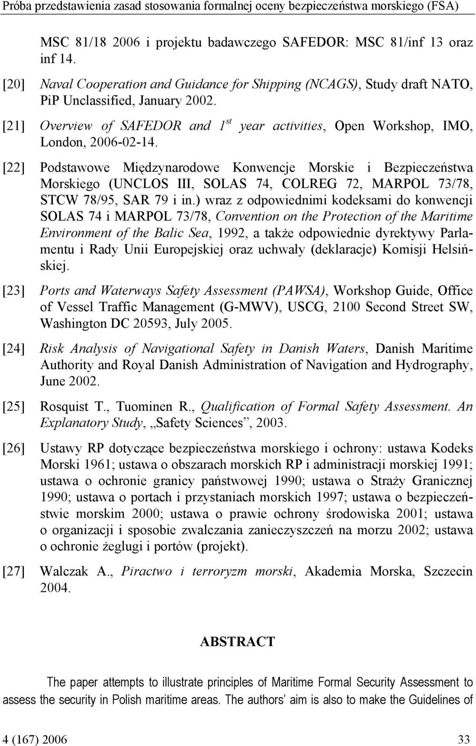 [22] Podstawowe Międzynarodowe Konwencje Morskie i Bezpieczeństwa Morskiego (UNCLOS III, SOLAS 74, COLREG 72, MARPOL 73/78, STCW 78/95, SAR 79 i in.