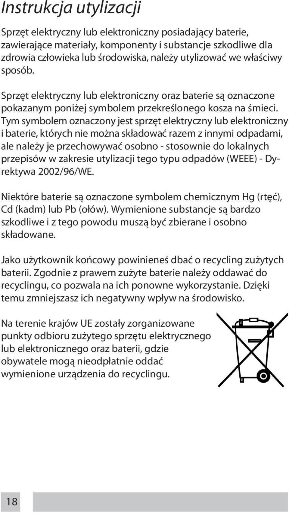 Tym symbolem oznaczony jest sprzęt elektryczny lub elektroniczny i baterie, których nie można składować razem z innymi odpadami, ale należy je przechowywać osobno - stosownie do lokalnych przepisów w