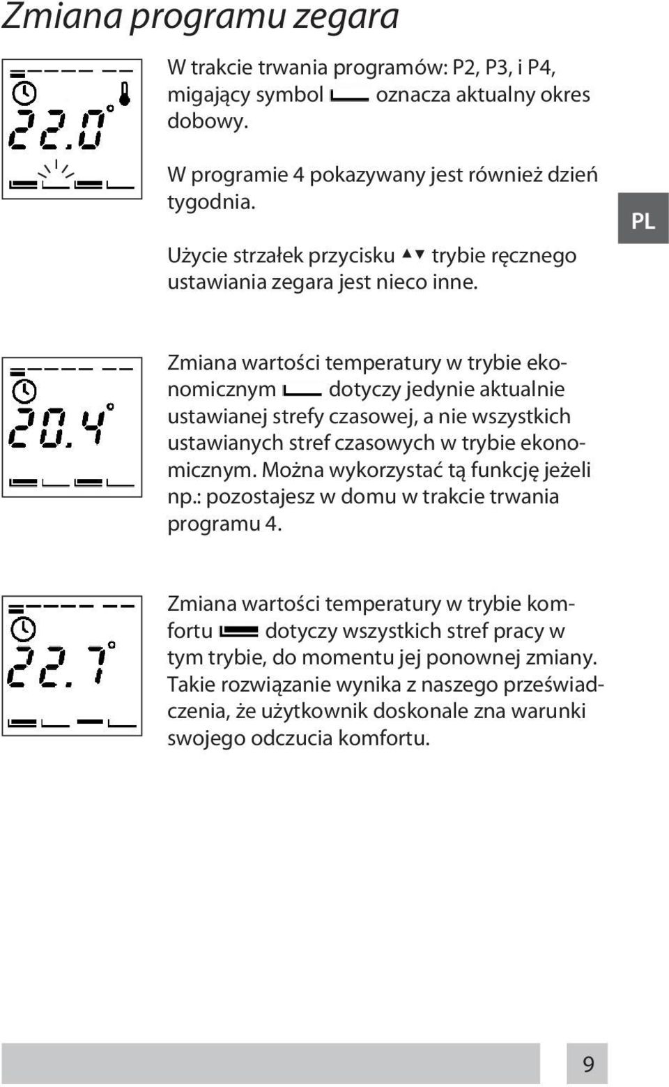 PL Zmiana wartości temperatury w trybie ekonomicznym dotyczy jedynie aktualnie ustawianej strefy czasowej, a nie wszystkich ustawianych stref czasowych w trybie ekonomicznym.