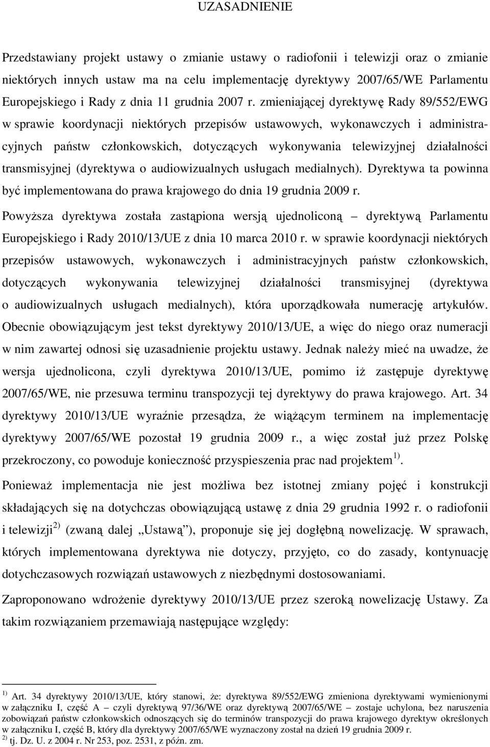 zmieniającej dyrektywę Rady 89/552/EWG w sprawie koordynacji niektórych przepisów ustawowych, wykonawczych i administracyjnych państw członkowskich, dotyczących wykonywania telewizyjnej działalności