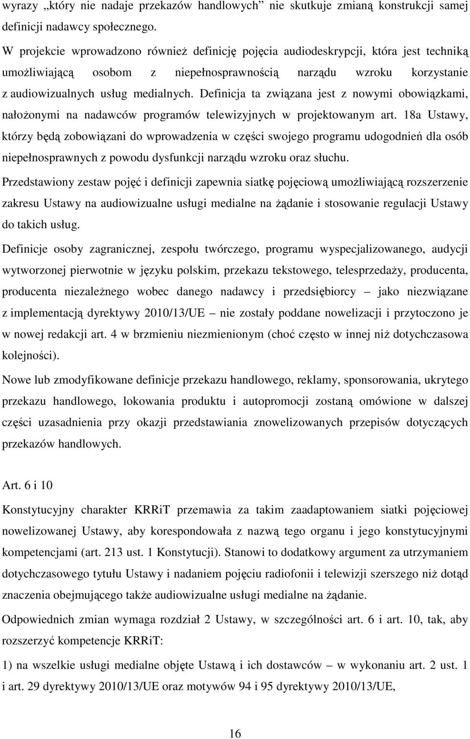 Definicja ta związana jest z nowymi obowiązkami, nałożonymi na nadawców programów telewizyjnych w projektowanym art.