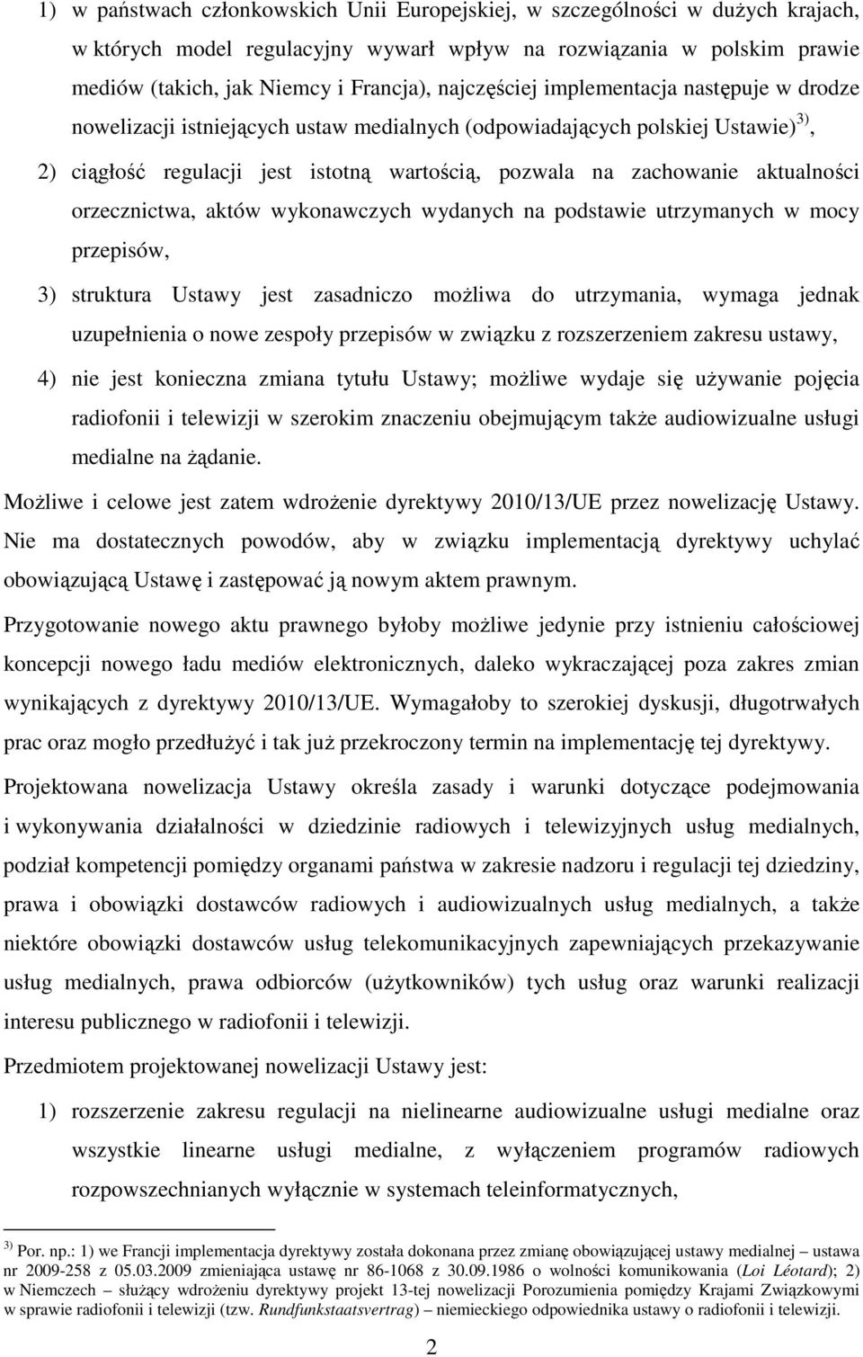 aktualności orzecznictwa, aktów wykonawczych wydanych na podstawie utrzymanych w mocy przepisów, 3) struktura Ustawy jest zasadniczo możliwa do utrzymania, wymaga jednak uzupełnienia o nowe zespoły