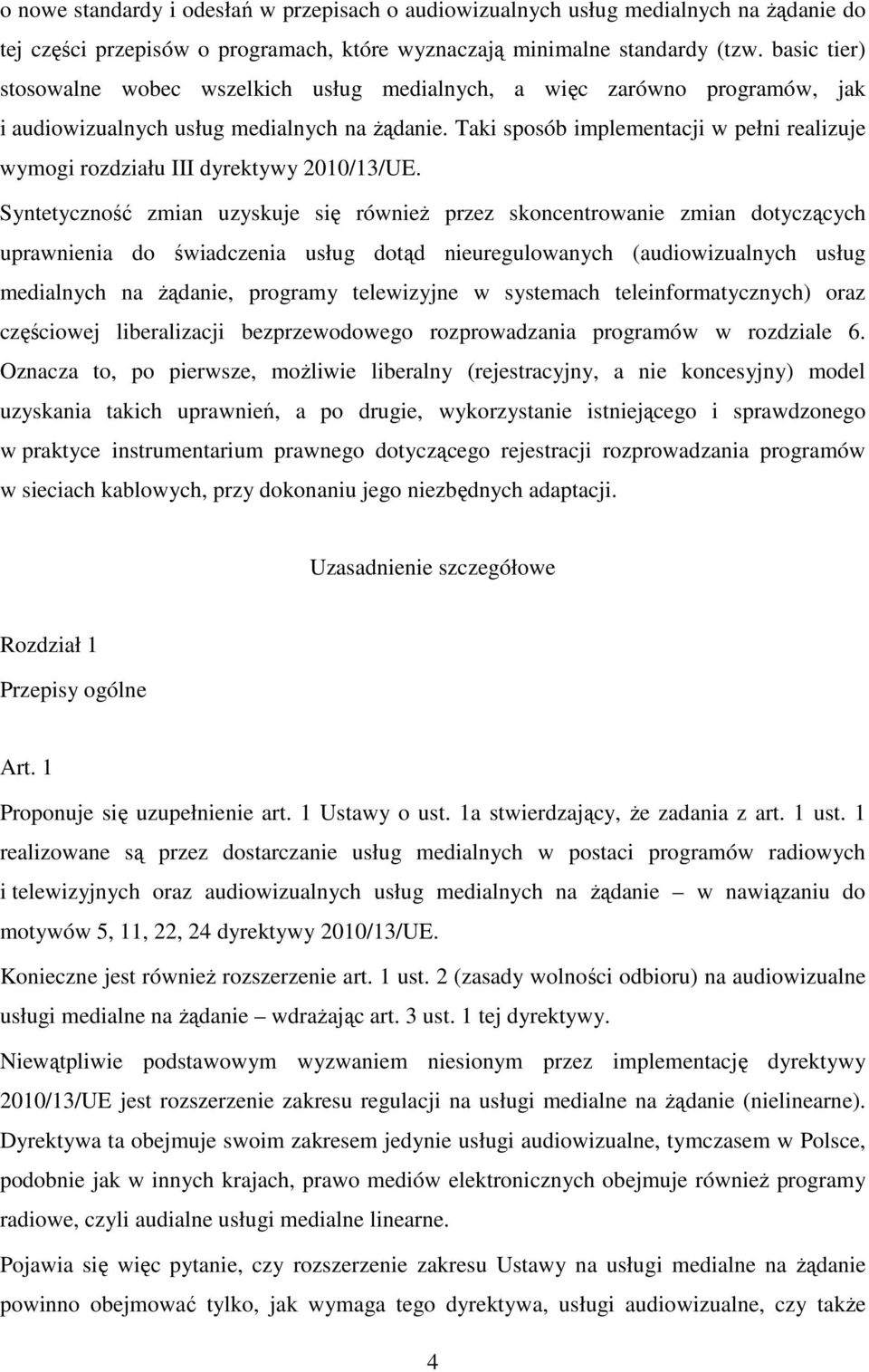 Taki sposób implementacji w pełni realizuje wymogi rozdziału III dyrektywy 2010/13/UE.