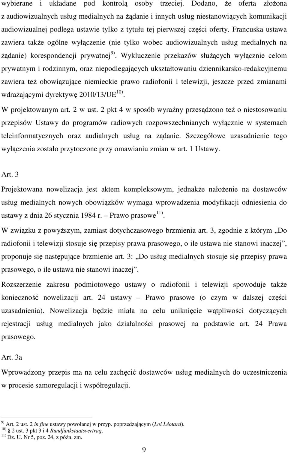 Francuska ustawa zawiera także ogólne wyłączenie (nie tylko wobec audiowizualnych usług medialnych na żądanie) korespondencji prywatnej 9).