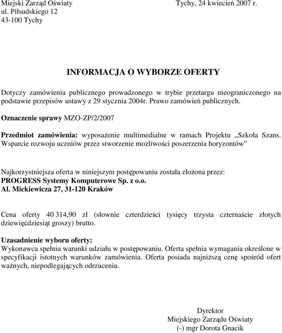 Prawo zamówień publicznych. Oznaczenie sprawy MZO-ZP/2/2007 Przedmiot zamówienia: wyposażenie multimedialne w ramach Projektu Szkoła Szans.