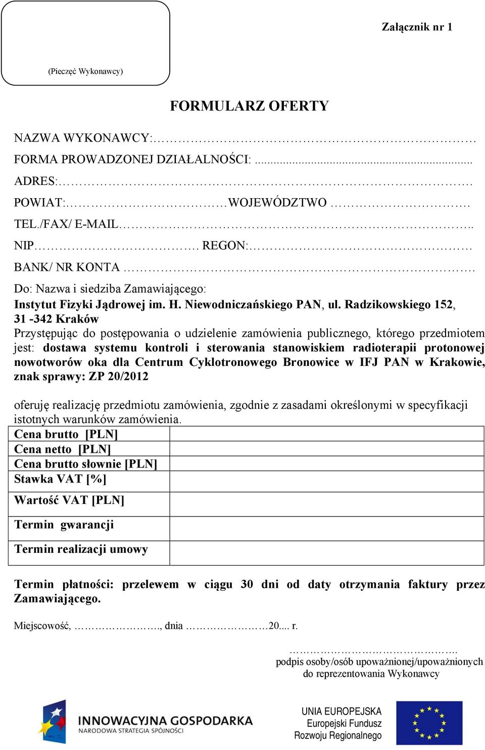 Radzikowskiego 152, 31-342 Kraków Przystępując do postępowania o udzielenie zamówienia publicznego, którego przedmiotem jest: dostawa systemu kontroli i sterowania stanowiskiem radioterapii