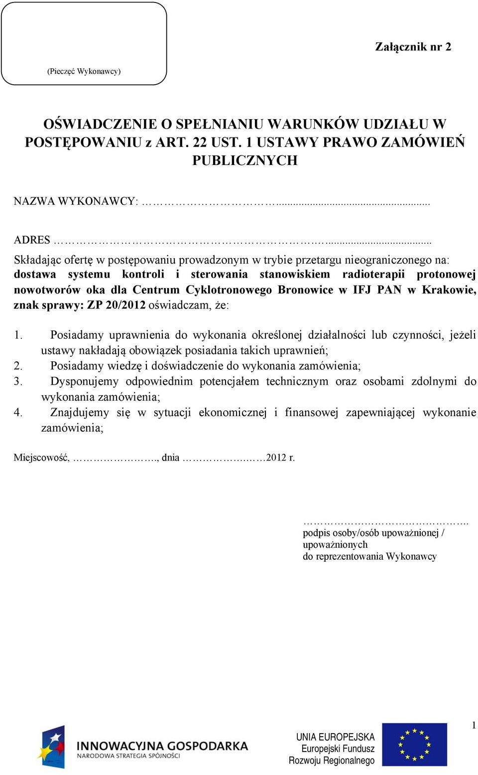 Cyklotronowego Bronowice w IFJ PAN w Krakowie, znak sprawy: ZP 20/2012 oświadczam, że: 1.