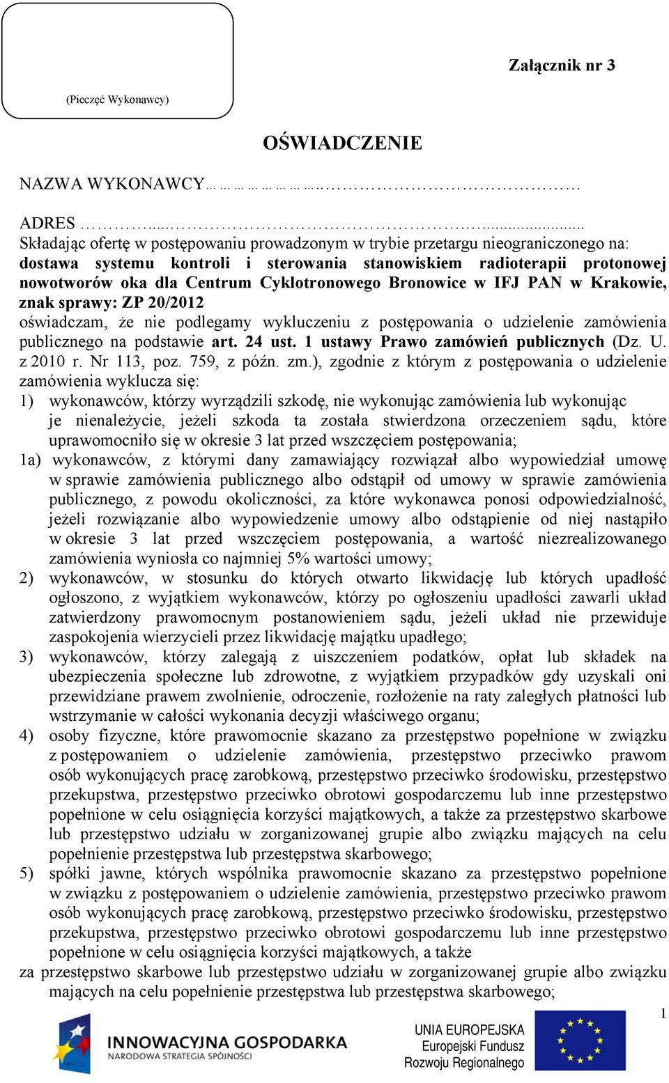 Cyklotronowego Bronowice w IFJ PAN w Krakowie, znak sprawy: ZP 20/2012 oświadczam, że nie podlegamy wykluczeniu z postępowania o udzielenie zamówienia publicznego na podstawie art. 24 ust.